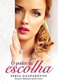 Livro – O Poder da Escolha - Zibia Gasparetto/pelo espírito Lucius
